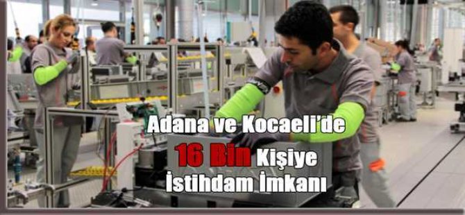 Adana ve Kocaeli'de 16 Bin Kişiye İstihdam İmkanı