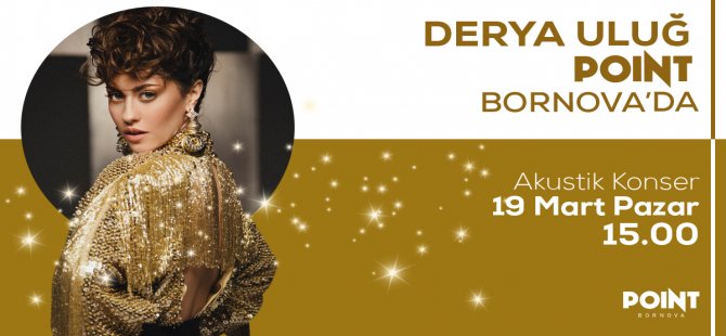 Derya Uluğ İzmirlilerle Point Bornova'da Buluşuyor!