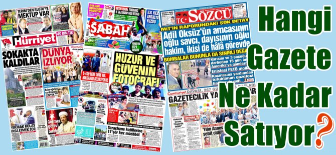 Hangi Gazete Ne Kadar Satıyor? 10-16 Temmuz 2017